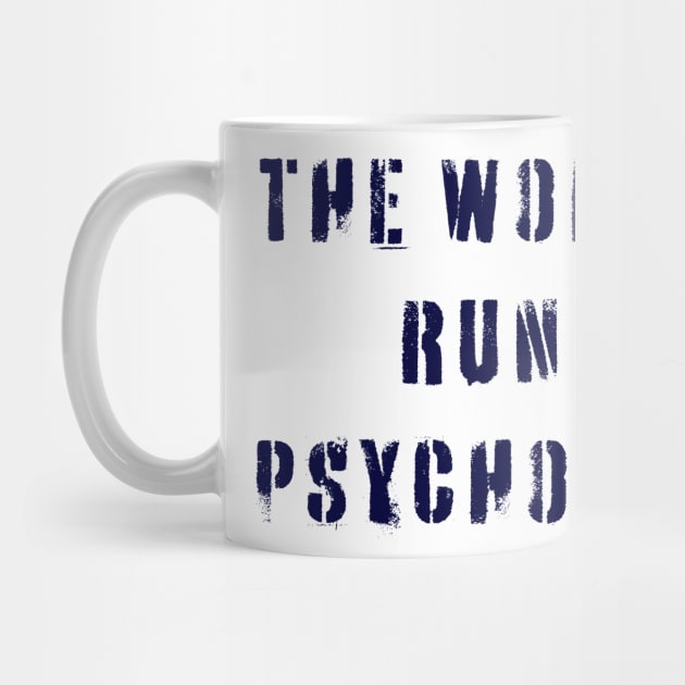 The World is Run by Psychopaths by n23tees